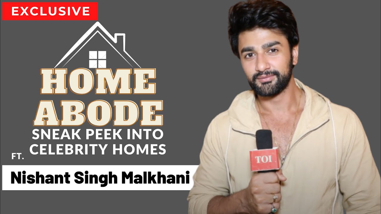 Home Abode - Sneak Peek into celebrity homes ft. Nishant Singh Malkhani |Exclusive|