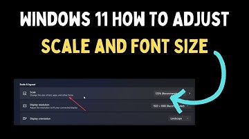 How To Adjust Scale and Font Size in Windows 11