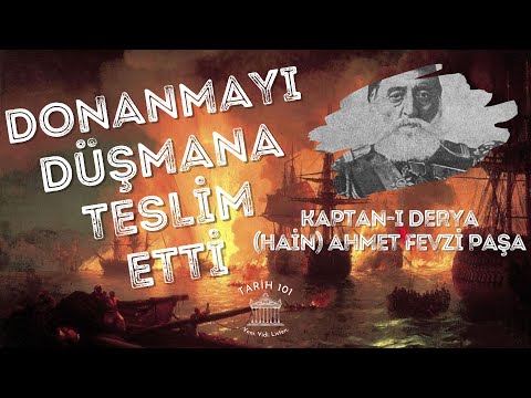 Osmanlı Donanmasını Düşmana Teslim Eden Kaptan-ı Derya: Hain Ahmet Fevzi Paşa