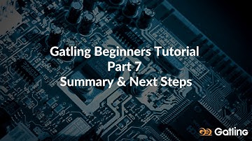Gatling Beginners Tutorial - Part 7  Summary & Next Steps