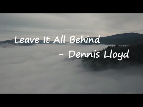 Dennis Lloyd - Leave It All Behind Lyrics