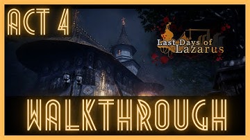 Last Days Of Lazarus - Act 4 - 4K60FPS WALKTHROUGH [NO COMMENTARY]