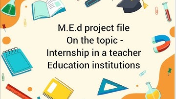 M.Ed project file on the topic- internship in a teacher education institution