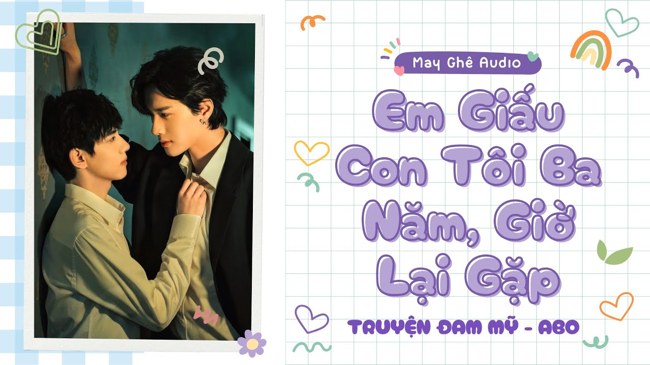 [Truyện Audio Đam Mỹ] Em Giấu Con Tôi Ba Năm, Giờ Lại Gặp | May Ghê Audio | FULL