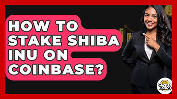 How to Stake Shiba Inu on Coinbase? - CryptoBasics360.com