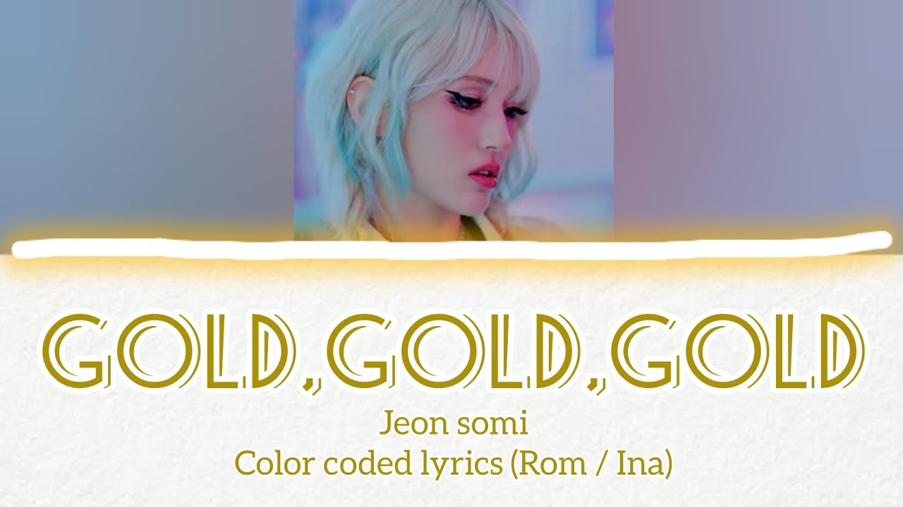 Jeon Somi 'GOLD GOLD GOLD' Lyrics (Color coded Lyrics) Sub Indo YouTube