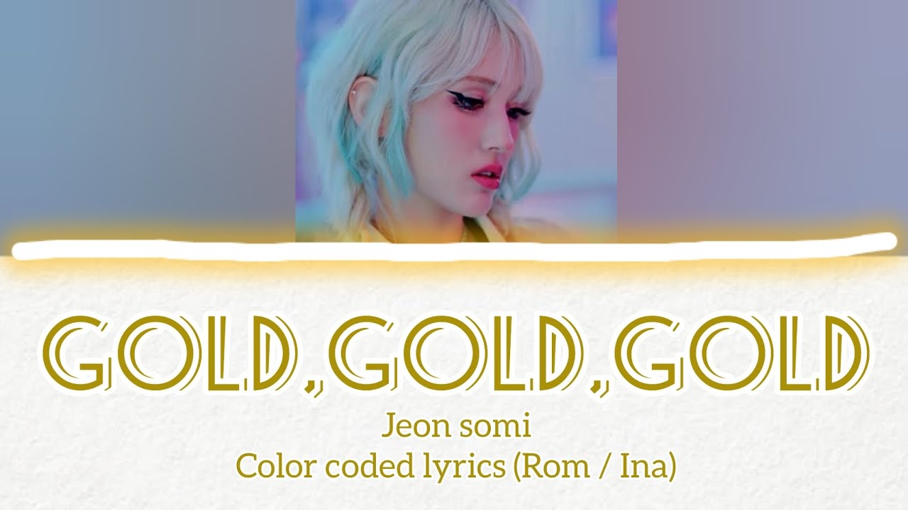 Jeon Somi 'GOLD GOLD GOLD' Lyrics (Color coded Lyrics) | Sub Indo