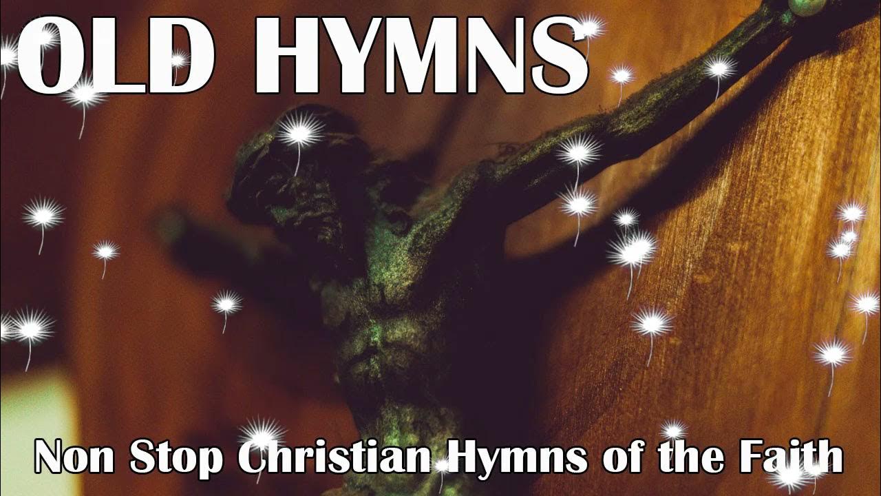 Non Stop Christian Hymns Of The Faith Non Stop Christian Hymns of the Faith - YouTube