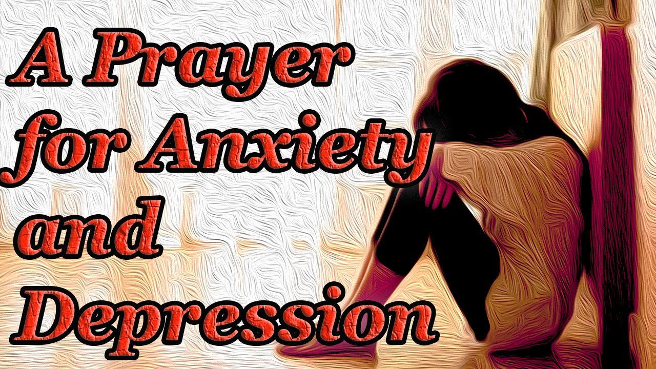 A Prayer for Anxiety and Depression very powerful Pray to God
