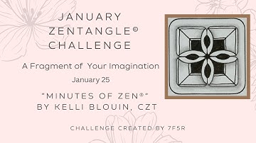Minutes of Zen - Beginner Zentangle ® - A Fragment of your Imagination! January 25. Lacyck.