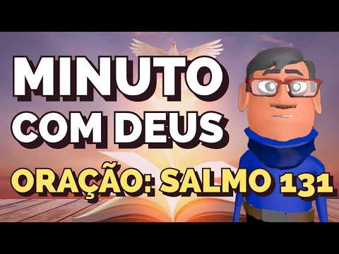 HUMILDADE E VERDADE: SALMO 131- Minuto com Deus de Hoje