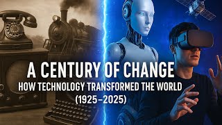 A Century of Change | How Technology Transformed the World (1925–2025)