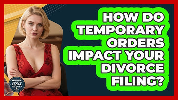 How Do Temporary Orders Impact Your Divorce Filing? - Avoiding Common Legal Mistakes