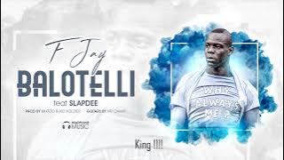 F Jay ft. Slap Dee - Balotelli ( Audio   Lyrics)