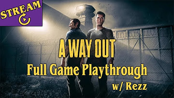 Stream Replay - A Way Out - Full Game Playthrough w/ Rezz