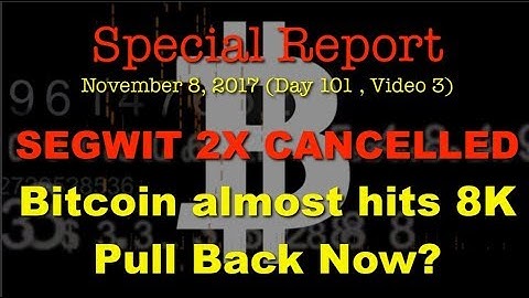 SEGWIT 2X CANCELLED!! BTC boosts near 8K. Now Correcting? Special Report: 101.04