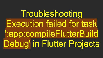 Troubleshooting Execution failed for task 