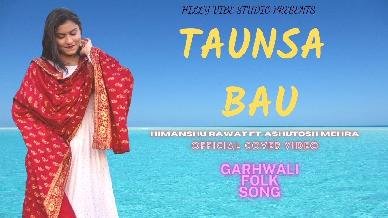 TAUNSA BAU COVER  PREETAM BHARATWAN  HIT GARHWALI FOLK SONG  New Best Kumaoni Song Video 2022