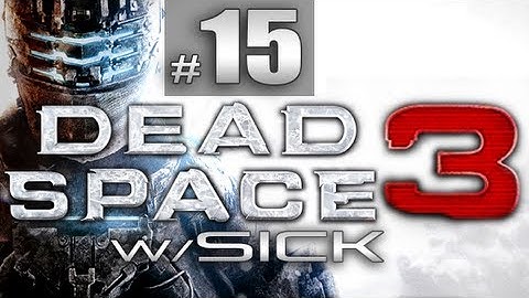 Dead Space 3 (Part 15) w/ SICK - Chapter 9 Onward - Killing all Feeders - Creepiest Moment