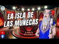 La Isla de las Muñecas - El Rincón del Diablo