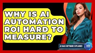 Why Is AI Automation ROI Hard To Measure? - AI SaaS Software Explained