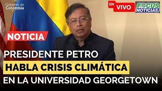 EN VIVO | Presidente GUSTAVO PETRO da CONFERENCIA Sobre Crisis CLIMÁTICA  Universidad GEORGETOWN #Foc