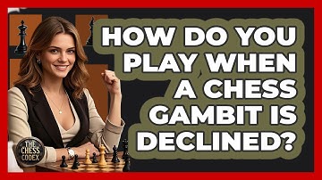 How Do You Play When A Chess Gambit Is Declined? - The Chess Codex