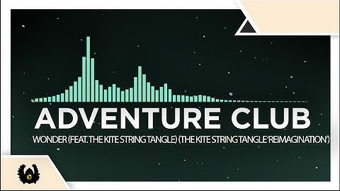 [Downtempo] - Adventure Club - Wonder (feat.TSKT) (The Kite String Tangle 