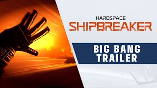Hardspace: Shipbreaker - Big Bang Trailer