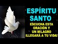 ESCUCHA ESTA ORACIÓN AL ESPÍRITU SANTO Y UN MILAGRO ¡LLEGARÁ A TU VIDA !