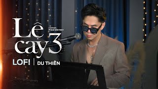 LỆ CAY 3 (Lofi Ver) - DU THIÊN x PHẠM BẢO NAM ft VUX LOFI | Phải Chăng Ai Cũng Sẽ Có Một Người...