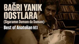 Bağrı Yanık Dostlara - Remix - Edit (Sigaramın Dumanı) - Best Of Anatolian Mix