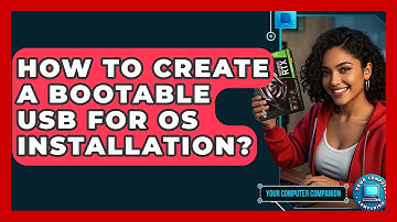 How To Create A Bootable USB For OS Installation? - Your Computer Companion