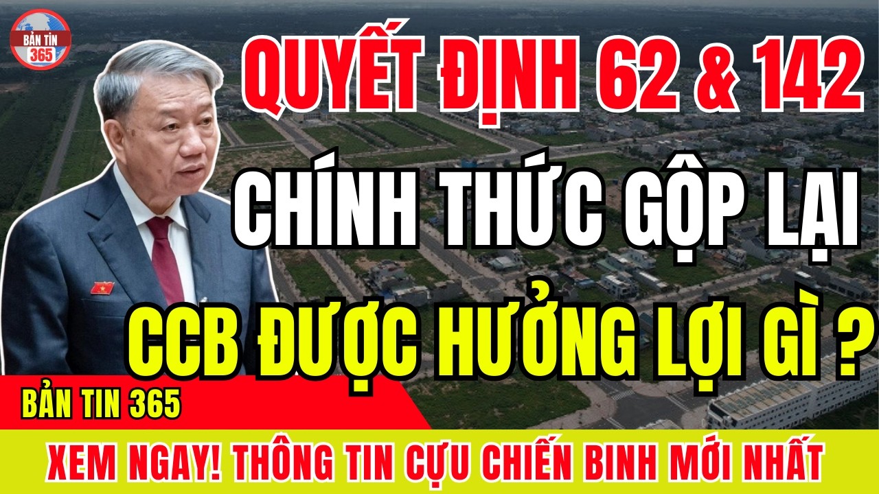 Đề Xuất Hợp Nhất QĐ 62 Và 142 Thành Chính Sách Mới: Quyền Lợi Cựu Chiến Binh Thay Đổi Thế Nào?