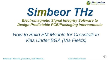 How to Build 3D EM Models for Crosstalk in Vias Under BGA (Via Fields) With Simbeor THz