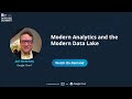 Modern Analytics and the Modern Data Lake - Joel McKelvey, Google Cloud