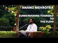 Surrendering yourself to the flow state  anand mehrotra