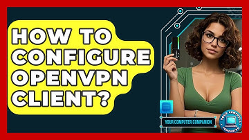 How To Configure OpenVPN Client? - Your Computer Companion