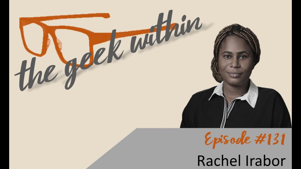 The Geek Within Ep131: Rachel Irabor