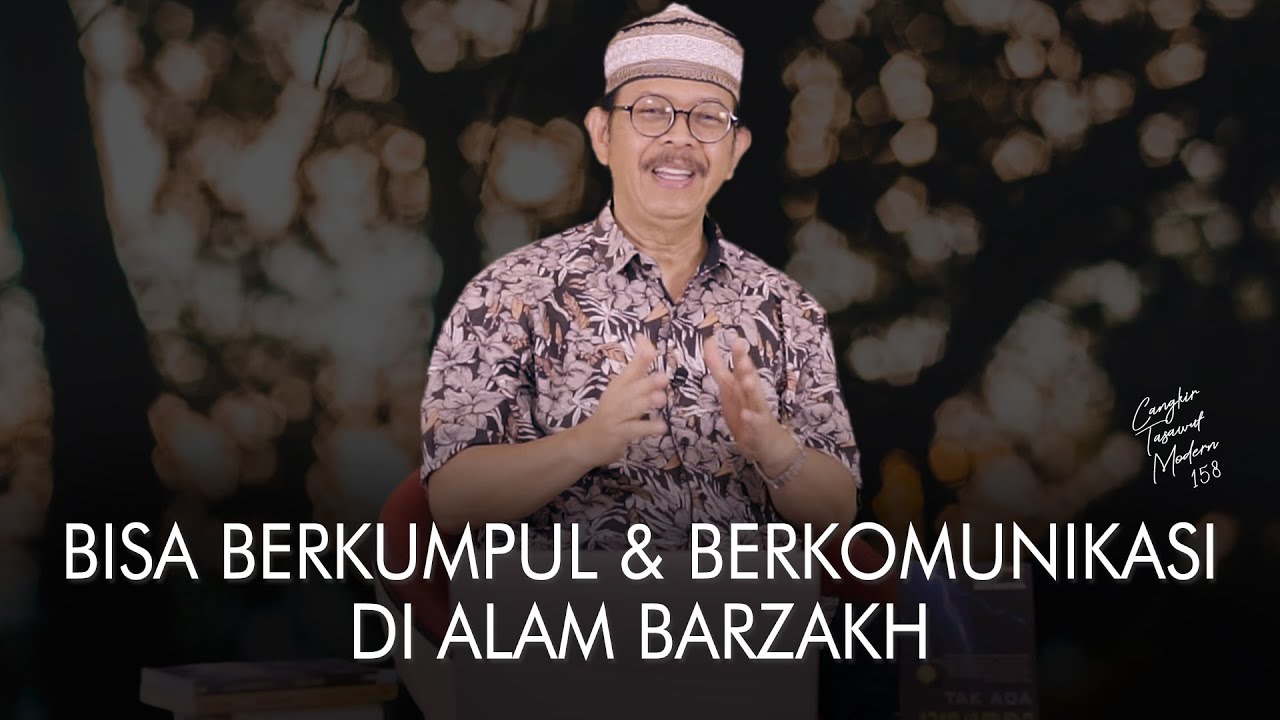 Cangkir Tasawuf Modern eps. 158 - BISA BERKUMPUL & BERKOMUNIKASI DI ALAM BARZAKH
