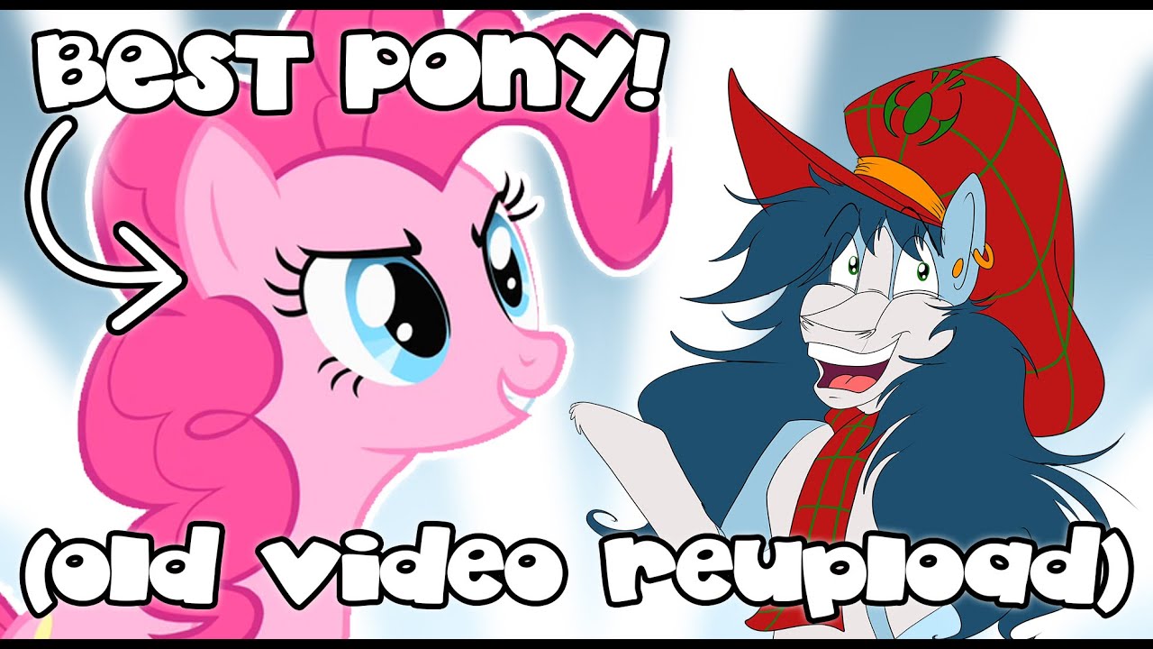 (OLD VIDEO REUPLOADED)  Why Pinkie Pie is BEST Pony (OLD VIDEO REUPLOADED)