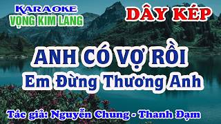 Anh Có Vợ Rồi Em Đừng Thương Anh - Vọng Kim Lang - Dây Kép - Tác giả : Nguyễn Chung -Thanh Đạm