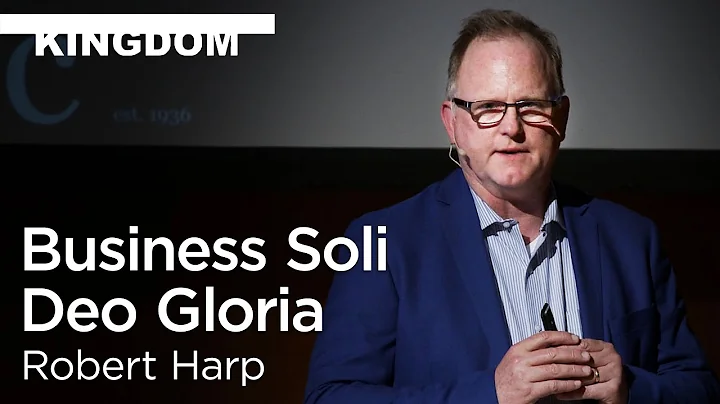 Robert Harp: Business Soli Deo Gloria [Biola Torre...