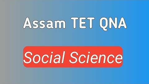 Assam TET 2019 social science question and answer for up level (part 1)