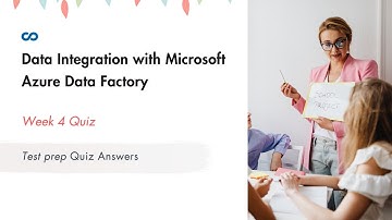 Data Integration with Microsoft Azure Data Factory Week 4 | Test prep Quiz Answers