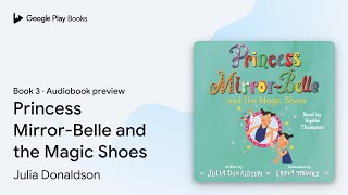 Princess Mirror-Belle and the Magic Shoes Book 3 by Julia Donaldson · Audiobook preview