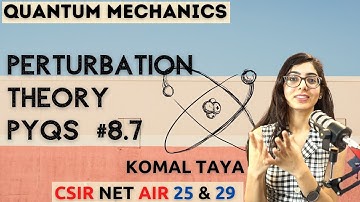 Quantum Mechanics: Perturbation Method PYQs| Lec 8.7 | CSIR NET | Chemical & Physical Sciences