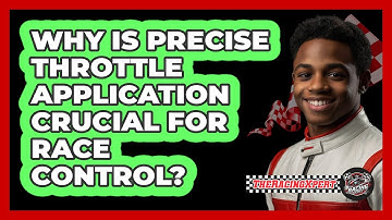 Why Is Precise Throttle Application Crucial For Race Control? - The Racing Xpert