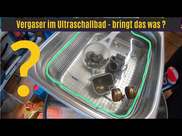 Was bringt ein Ultraschallbad ? Wir probieren es beim Vergaser der