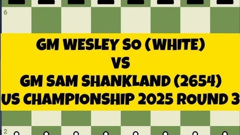 WESLEY SO (2756) vs SAM SHANKLAND (2654)  |  US CHAMPIONSHIP 2025 ROUND 3  @Chessgambit630